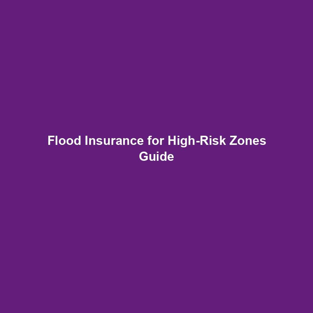 Flood Insurance For High Risk Zones Guide