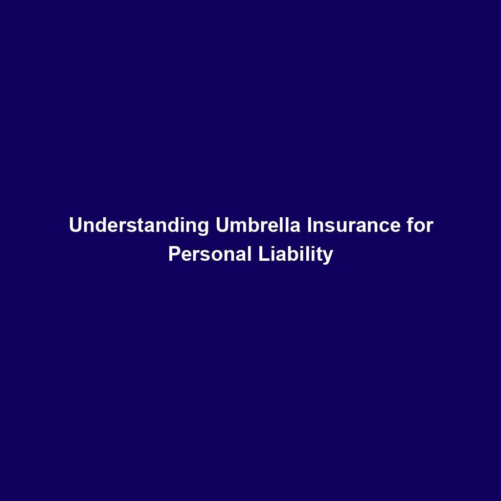 Understanding Umbrella Insurance For Personal Liability