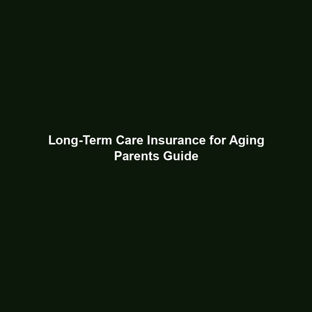 Long Term Care Insurance For Aging Parents Guide