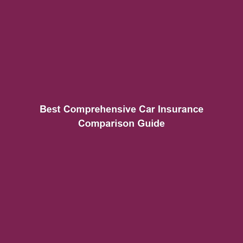 Best Comprehensive Car Insurance Comparison Guide