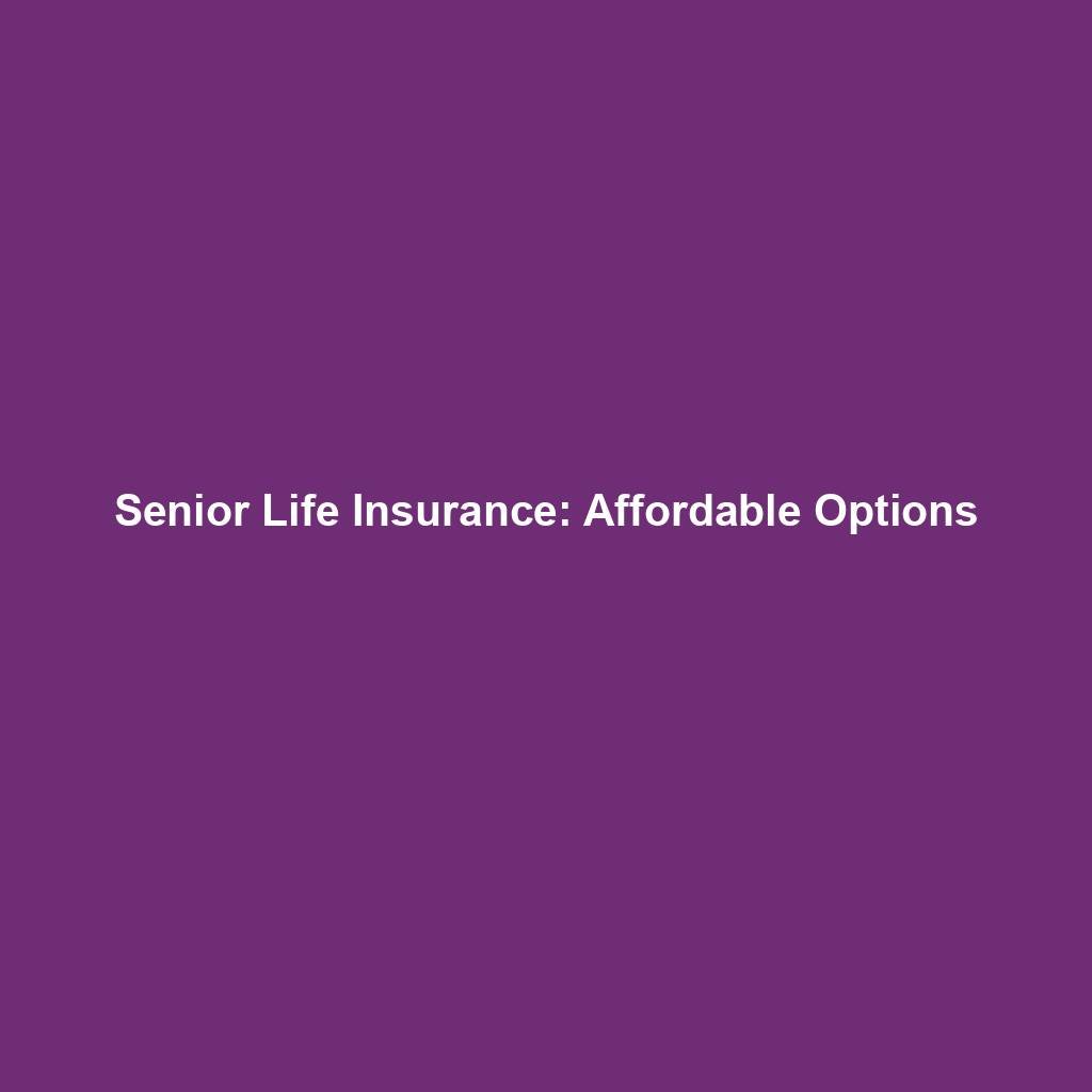 Senior Life Insurance: Affordable Options