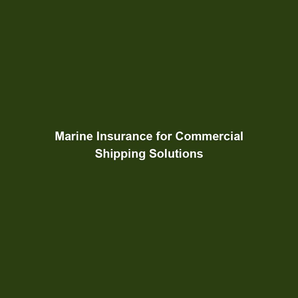 Marine Insurance For Commercial Shipping Solutions