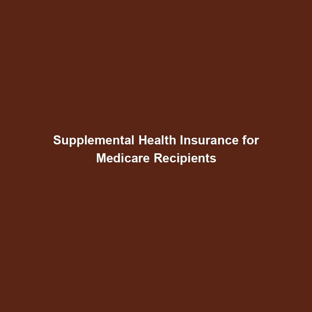 Supplemental Health Insurance For Medicare Recipients