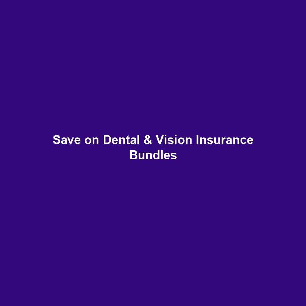 Save On Dental & Vision Insurance Bundles